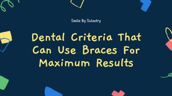 Dental Criteria That Can Use Braces For Maximum Results