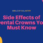 Side Effects of Dental Crowns You Must Know