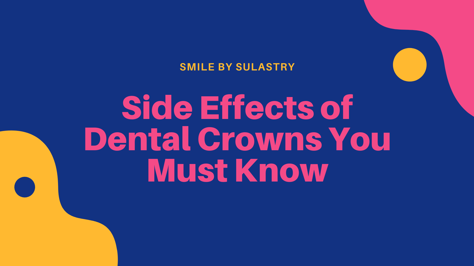 Side Effects of Dental Crowns You Must Know Smile By Sulastry
