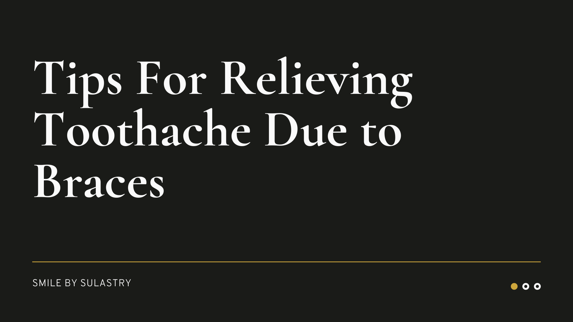 Tips For Relieving Toothache Due to Braces Smile By Sulastry