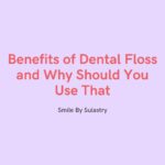 Benefits of Dental Floss and Why Should You Use That