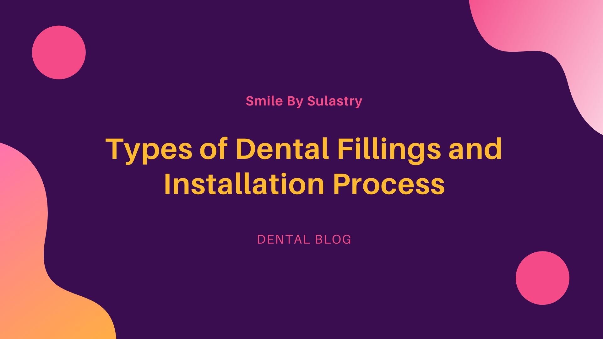 types-of-dental-fillings-and-installation-process-smile-by-sulastry