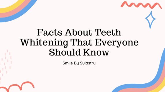 Facts About Teeth Whitening That Everyone Should Know