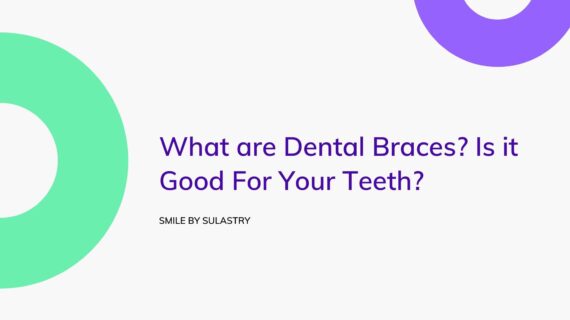 What are Dental Braces? Is it Good For Your Teeth?