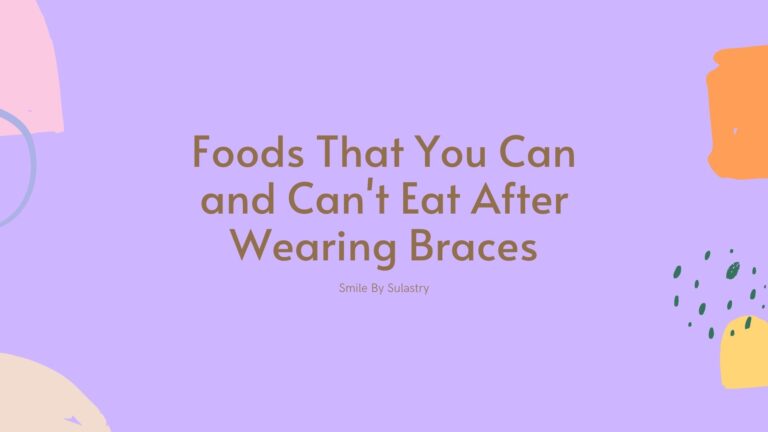 Foods That You Can and Can't Eat After Wearing Braces