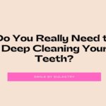 Do You Really Need to Deep Cleaning Your Teeth?