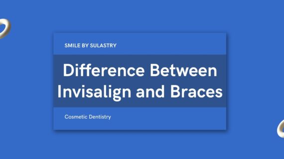 Difference Between Invisalign and Braces That Should You Know